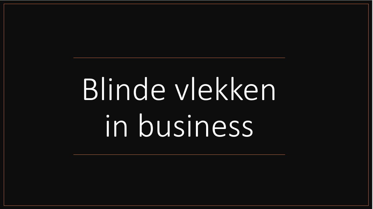 Blinde vlekken in business – company optimizer Blinde vlekken in business - company optimizer