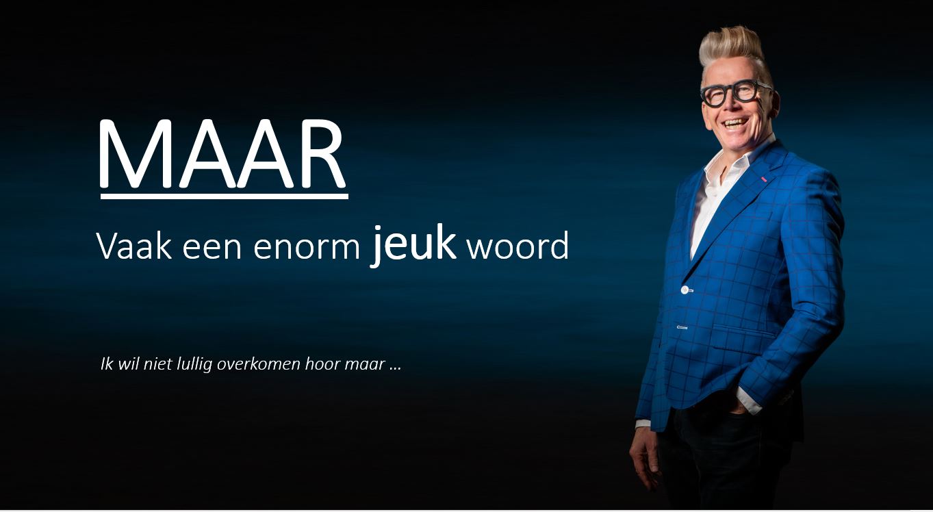 Blog MAAR IS VAAK EEN ENORM JEUKWOORD www.company-optimizer.nl