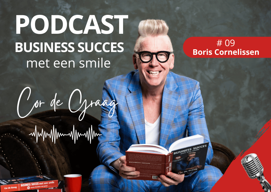 Podcast BUSINESS SUCCES met een smile – Cor de Graag – Boris Cornelissen – www.company-optimizer.nl final Podcast BUSINESS SUCCES met een smile - Cor de Graag - Boris Cornelissen - www.company-optimizer.nl final