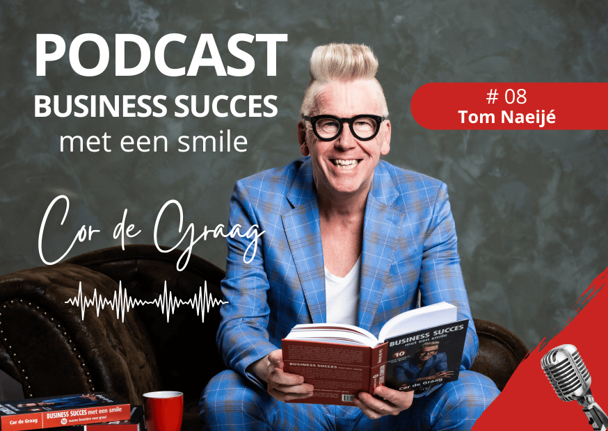Podcast Cor de Graag – BUSINESS SUCCES met een smile – Tom Naeijé – www.company-optimizer.nl final Podcast Cor de Graag - BUSINESS SUCCES met een smile - Tom Naeijé - www.company-optimizer.nl final